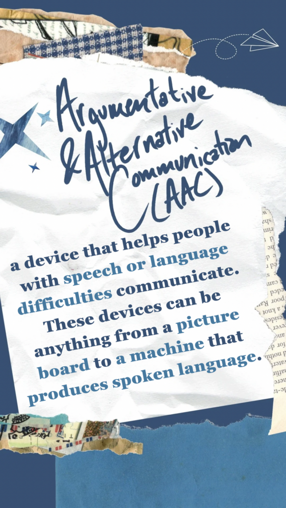 Argumentative and Alternative Communication refers to a device that helps people with speech or language difficulties communicate. These devices can be anything from a picture board to a machine that produces spoken language.